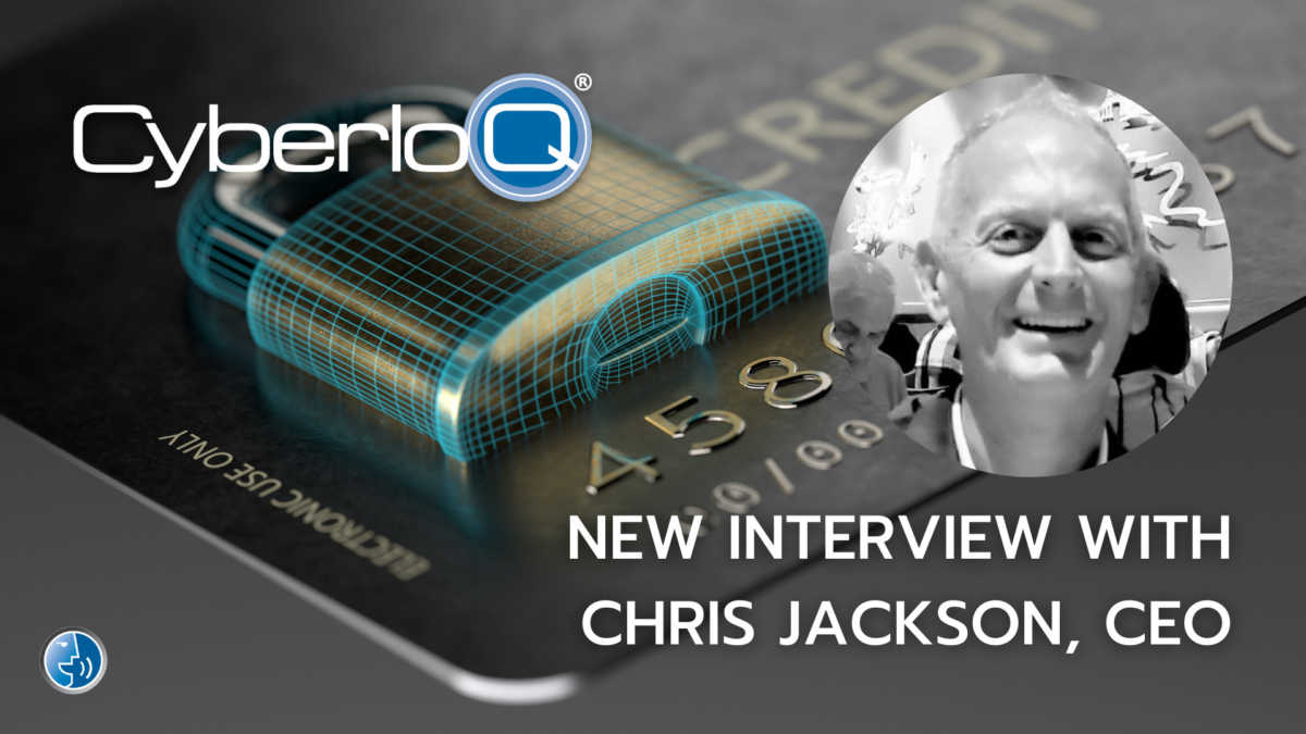New Interview with Chris Jackson, CEO of CyberloQ