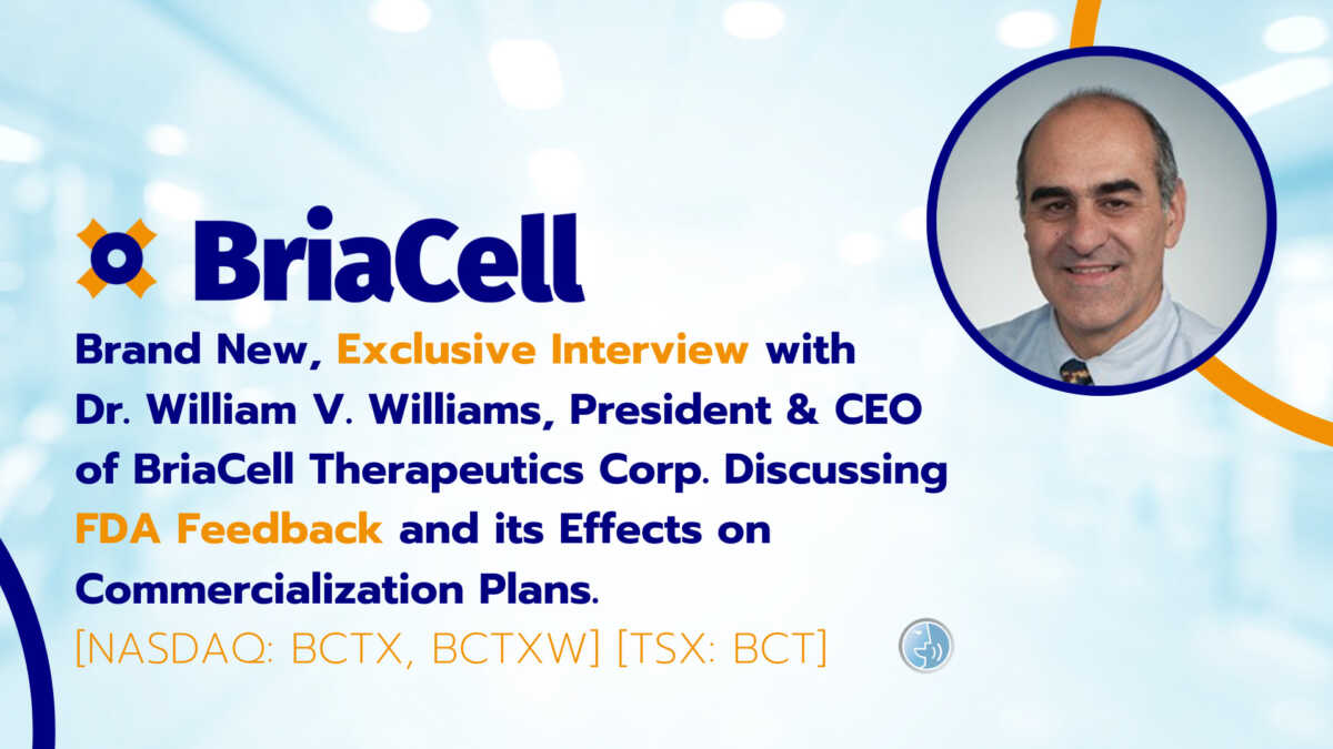 Exclusive interview with Dr. William V. Williams, President and CEO of BriaCell Therapeutics Corp. discussing FDA Feedback and its effects on commercialization plans