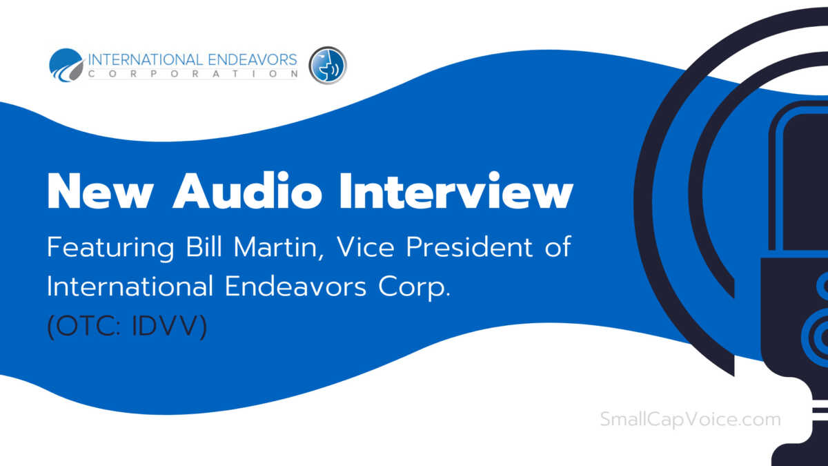 New Audio Interview featuring Bill Martin, VP of International Endeavors Corp (OTC: IDVV) - SmallCapVoice.com