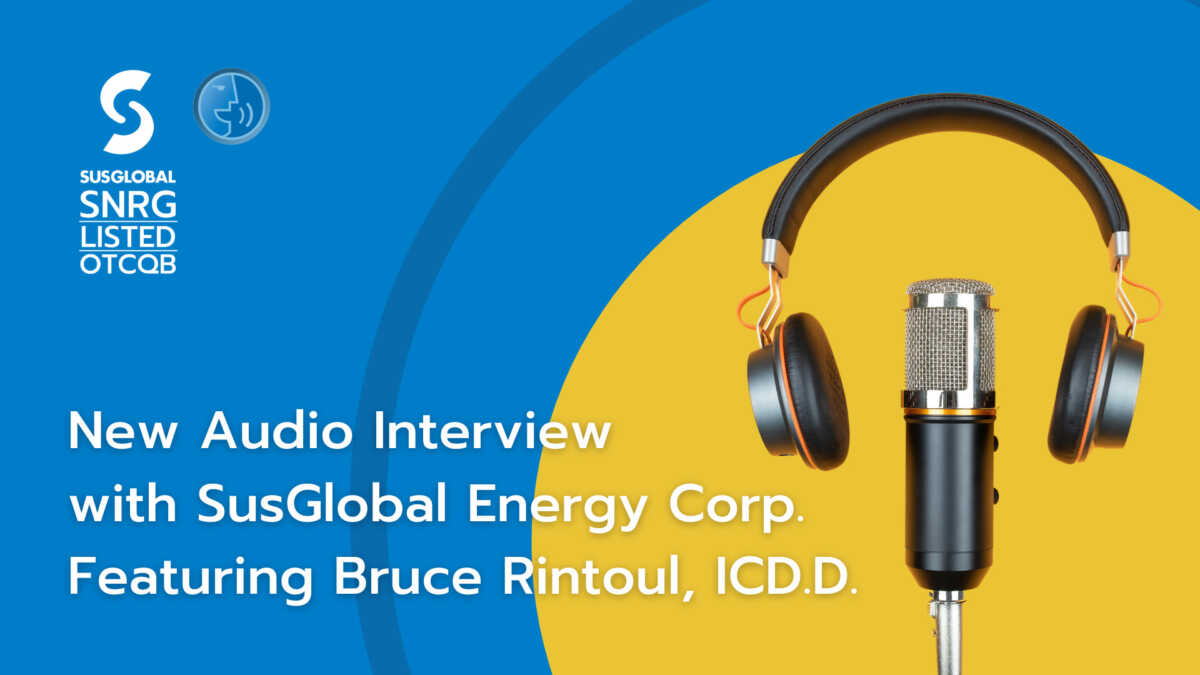 New Audio Interview with SusGlobal Energy Corp. Featuring Bruce Rintoul, ICD.D. SmallCapVoice.com