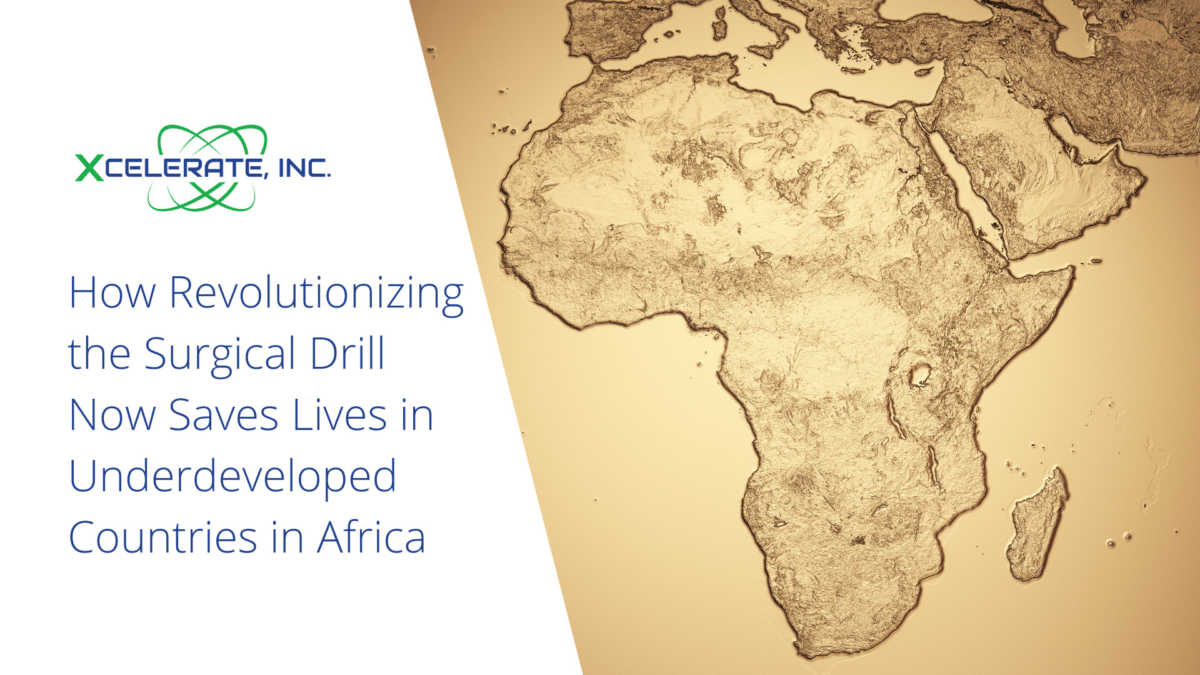How Revolutionizing the Surgical Drill Now Saves Lives in Underdeveloped Countries in Africa